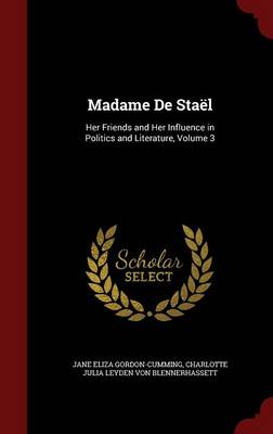 Madame de Stael: Her Friends and Her Influence in Politics and Literature, Volume 3 book