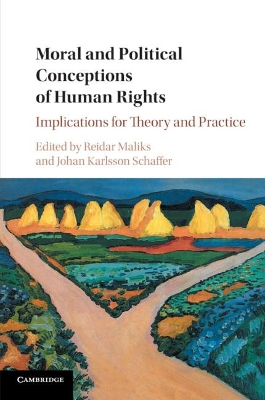 Moral and Political Conceptions of Human Rights: Implications for Theory and Practice by Reidar Maliks