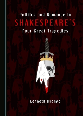 Politics and Romance in Shakespeare’s Four Great Tragedies book