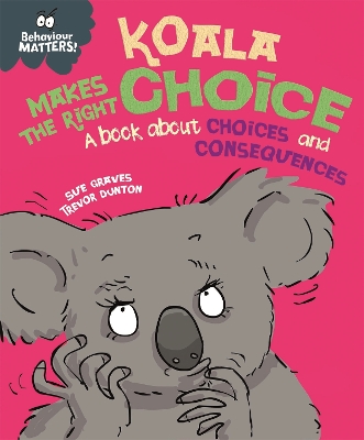 Behaviour Matters: Koala Makes the Right Choice: A book about choices and consequences book