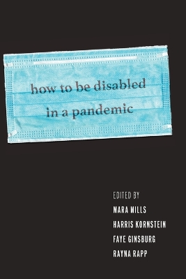 How to Be Disabled in a Pandemic by Mara Mills