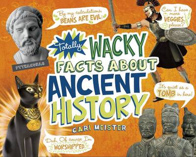 Totally Wacky Facts about Ancient History by ,Cari Meister