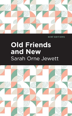 Old Friends and New by Sarah Orne Jewett