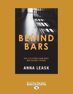 Behind Bars: Real-life stories from inside New Zealand's prisons by Anna Leask