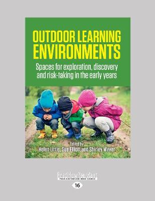 Outdoor Learning Environments: Spaces for exploration, discovery and risk-taking in the early years by Helen Little