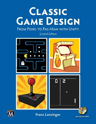 Classic Game Design: From Pong to Pac-Man with Unity book