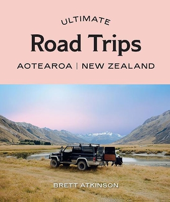 Ultimate Road Trips: Aotearoa New Zealand book
