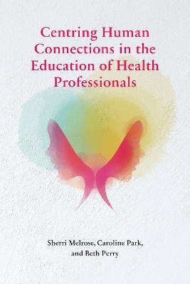 Centring Human Connections in the Education of Health Professionals book