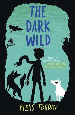 Last Wild Trilogy: The Dark Wild by Piers Torday
