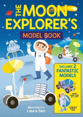 The Moon Explorer's Model Book: Includes 2 Fantastic Models by Laura Deo