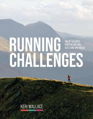 Running Challenges: 100 of the best runs in England, Scotland and Wales book