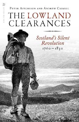 The Lowland Clearances: Scotland's Silent Revolution 1760 - 1830 book