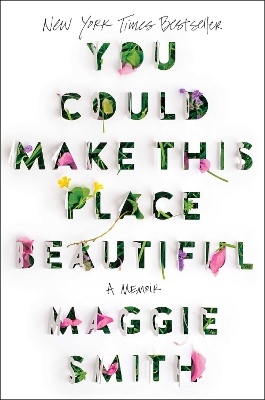 You Could Make This Place Beautiful: A Memoir by Maggie Smith