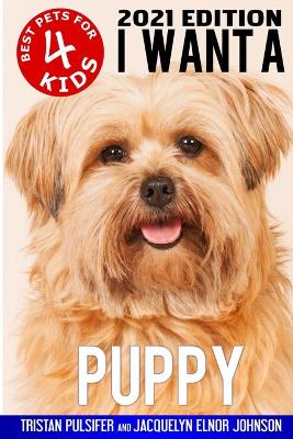 I Want A Puppy (Best Pets For Kids Book 4) book