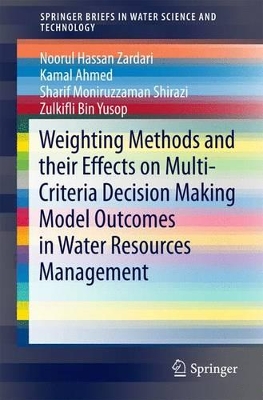 Weighting Methods and their Effects on Multi-Criteria Decision Making Model Outcomes in Water Resources Management book