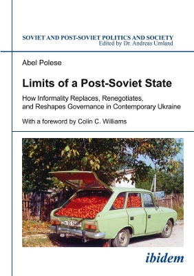 Limits of a Post–Soviet State – How Informality Replaces, Renegotiates, and Reshapes Governance in Contemporary Ukraine by Colin Williams