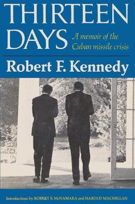 Thirteen Days A Memoir of the Cuban Missile Crisis by Robert F. Kennedy