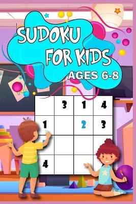 Sudoku for Kids age 6-8: Learn the Sudoku Way 200 puzzled with solutions, 4x4 size, from easy to hard Perfect for you child book