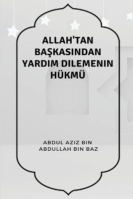 Allah'tan Başkasından Yardım Dilemenin Hükmü book