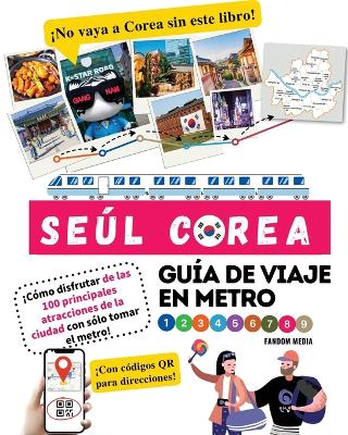 Guía de viaje en metro por Seúl, Corea ¡Cómo disfrutar de las 100 principales atracciones de la ciudad con sólo tomar el metro! book