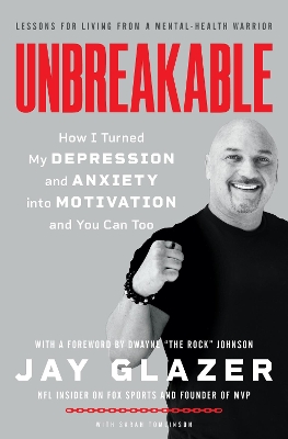 Unbreakable: How I Turned My Depression and Anxiety into Motivation and You Can Too by Jay Glazer