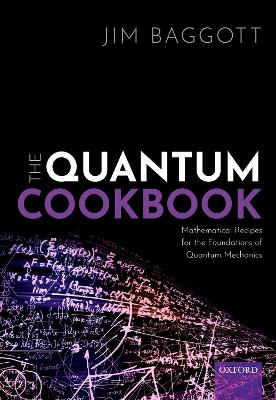 The Quantum Cookbook: Mathematical Recipes for the Foundations of Quantum Mechanics book