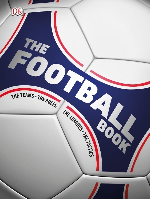 The Football Book: The Teams, The Rules, The Leagues, The Tactics book