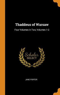 Thaddeus of Warsaw: Four Volumes in Two, Volumes 1-2 by Jane Porter
