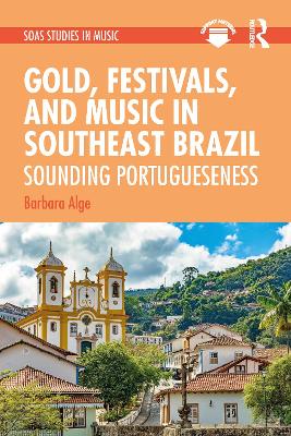 Gold, Festivals, and Music in Southeast Brazil: Sounding Portugueseness book
