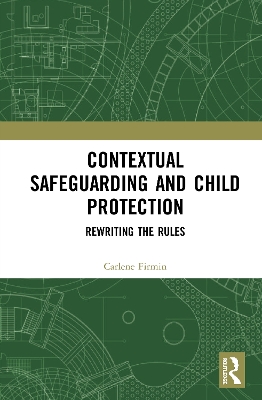 Contextual Safeguarding and Child Protection: Rewriting the Rules by Carlene Firmin