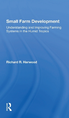 Small Farm Development: Understanding And Improving Farming Systems In The Humid Tropics by Richard R Harwood