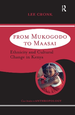 From Mukogodo to Maasai: Ethnicity and Cultural Change In Kenya by Lee Cronk