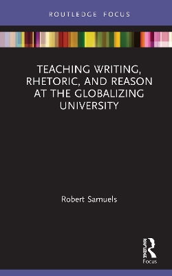 Teaching Writing, Rhetoric, and Reason at the Globalizing University book
