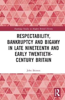 Respectability, Bankruptcy and Bigamy in Late Nineteenth- and Early Twentieth-Century Britain book