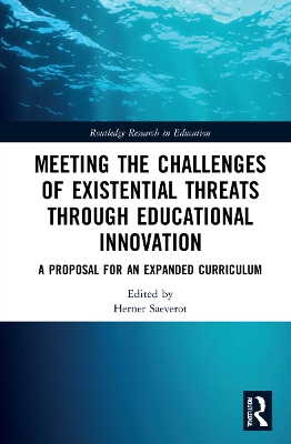 Meeting the Challenges of Existential Threats through Educational Innovation: A Proposal for an Expanded Curriculum by Herner Saeverot