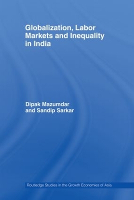 Globalization, Labour Markets and Inequality in India by Dipak Mazumdar