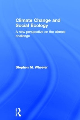 Climate Change and Social Ecology by Stephen M. Wheeler