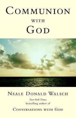 Communion with God by Neale Donald Walsch
