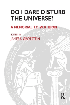 Do I Dare Disturb the Universe?: A Memorial to W.R. Bion by James S. Grotstein