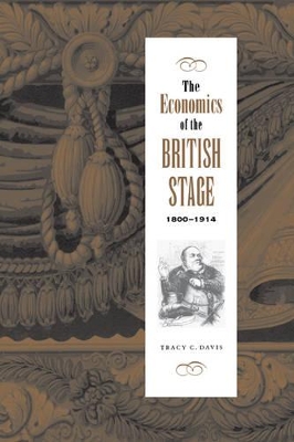 The Economics of the British Stage 1800-1914 by Tracy C. Davis