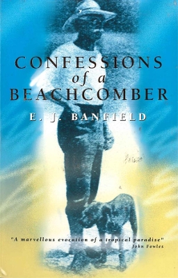 Confessions Of A Beachcomber by E J Banfield