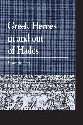 Greek Heroes in and out of Hades by Stamatia Dova