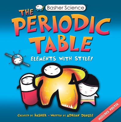 Basher Science: The Periodic Table by Simon Basher