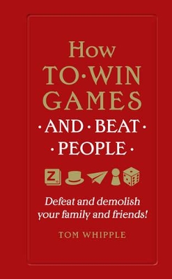 How to win games and beat people by Tom Whipple