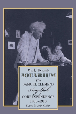 Mark Twain's Aquarium: The Samuel Clemens-Angelfish Correspondence, 1905-1910 book