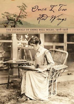 Once I Too Had Wings: The Journals of Emma Bell Miles, 1908–1918 by Emma Bell Miles