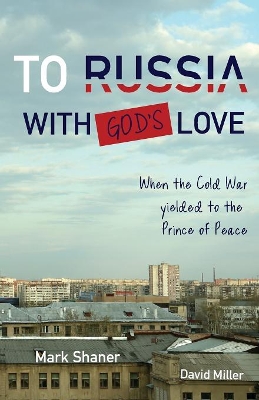 To Russia, with God's Love: When the Cold War yielded to the Prince of Peace book