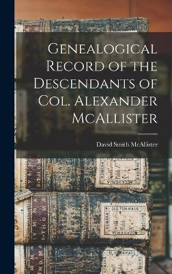Genealogical Record of the Descendants of Col. Alexander McAllister by David Smith McAllister