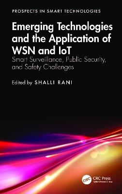 Emerging Technologies and the Application of WSN and IoT: Smart Surveillance, Public Security, and Safety Challenges book