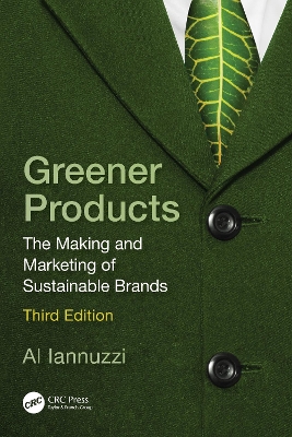 Greener Products: The Making and Marketing of Sustainable Brands by Al Iannuzzi